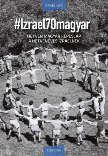 #Izrael70magyar - Hetven magyar képeslap a hetvenéves Izraelnek (Izraelinfo)