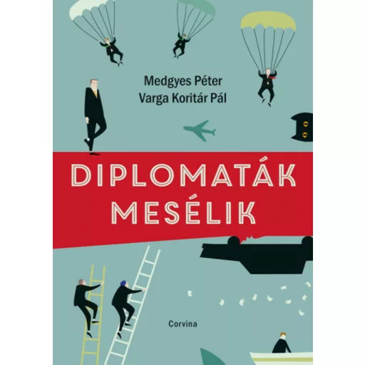 Diplomaták mesélik - Medgyes Péter és Varga Koritár Pál