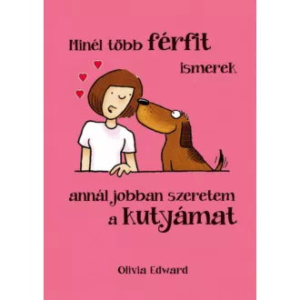 Minél több FÉRFIT ismerek, annál jobban szeretem a KUTYÁMAT (Olivia Edward)