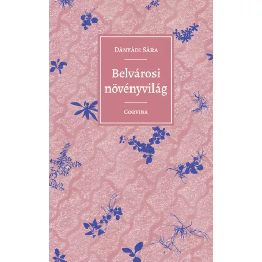 Belvárosi növényvilág - Zsebkönyv méretű növényhatározó - Dányádi Sára
