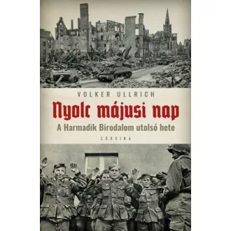   Nyolc májusi nap - A Harmadik birodalom utolsó hete - Volker Ullrich