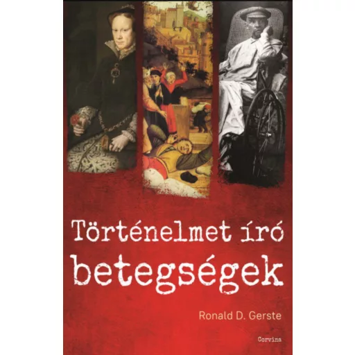 Történelmet író betegségek - Az ókortól napjainkig - Ronald D. Gerste