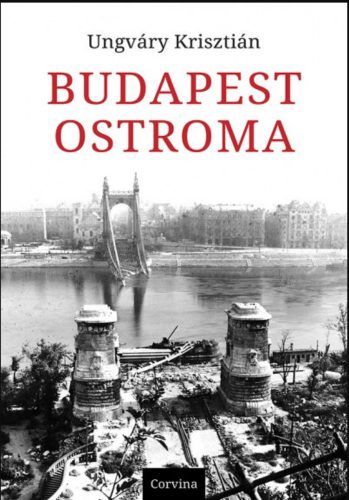 Budapest ostroma - Ungváry Krisztián
