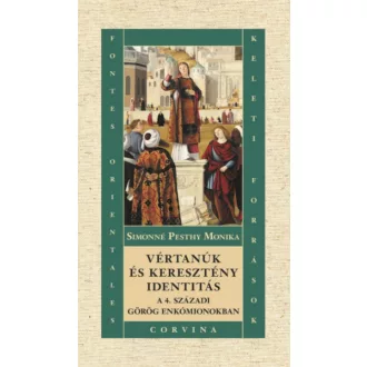  Vértanúk és keresztény identitás a 4. századi görög enkómionokban - Simonné Pesthy Monika