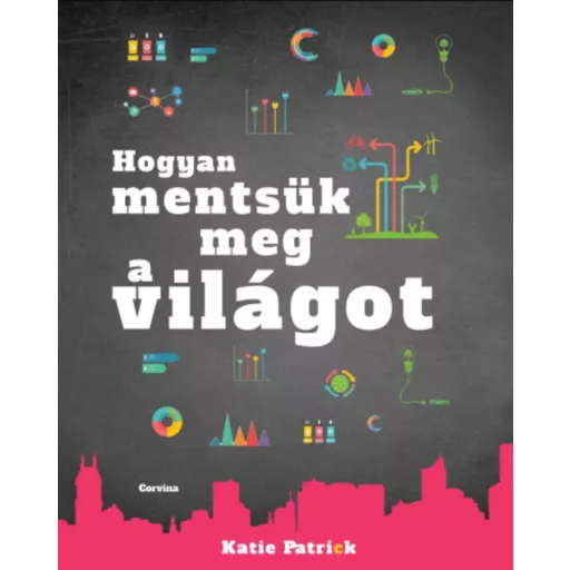 Hogyan mentsük meg a világot - Katie Patrick