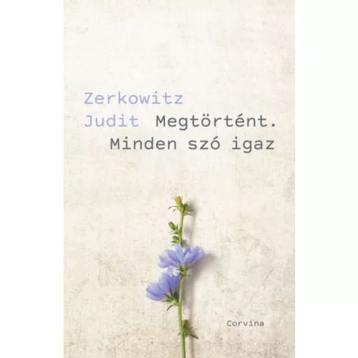 Megtörtént. Minden szó igaz - Zerkowitz Judit