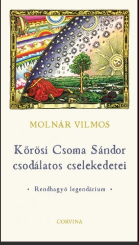 Kőrösi Csoma Sándor csodálatos cselekedetei - Molnár Vilmos