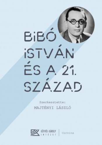 Bibó István és a 21. század - Majtényi László szerk.