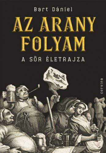 Az arany folyam - A sör életrajza - Bart Dániel