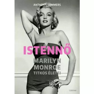 Istennő - Marilyn Monroe titkos életei - Anthony Summers
