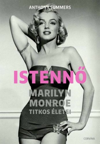 Istennő - Marilyn Monroe titkos életei - Anthony Summers