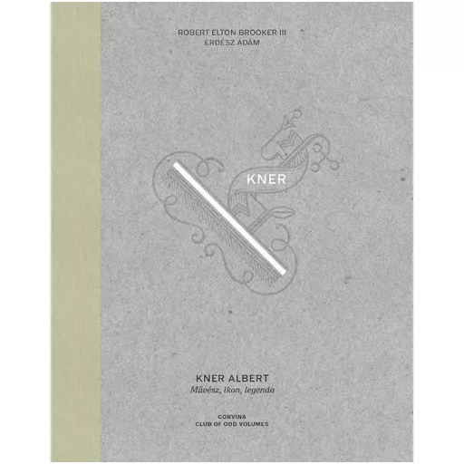 Kner Albert - Művész, ikon, legenda - Robert Elton Brooker III