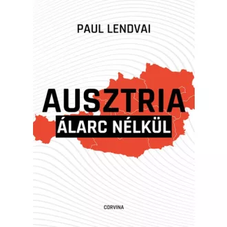 Ausztria álarc nélkül - Paul Lendvai
