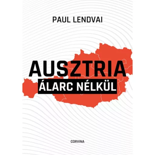 Ausztria álarc nélkül - Paul Lendvai