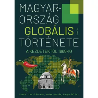   Magyarország globális története - A kezdetektől 1868-ig (szerk: Laczó Ferenc, Vadas András, Varga Bálint)