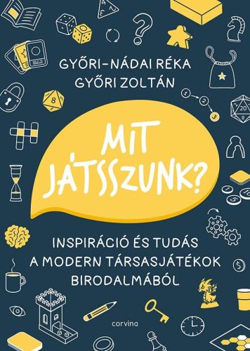 Mit játsszunk? - Inspiráció és tudás a modern társasjátékok birodalmából - Győri-Nádai Réka