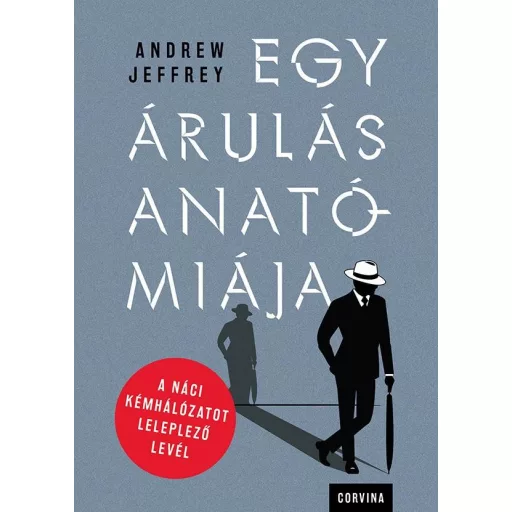 Egy árulás anatómiája - A náci kémhálózatot leleplező levél - Andrew Jeffrey