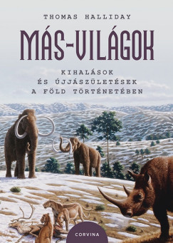 Más-világok - Kihalások és újjászületések a Föld történetében - Thomas Halliday
