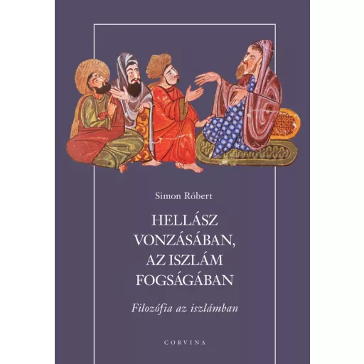 Hellász vonzásában, az iszlám fogságában - Filozófia az iszlámban - Simon Róbert