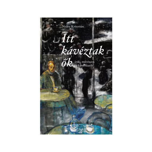 Itt kávéztak ők - Nyáry Krisztián