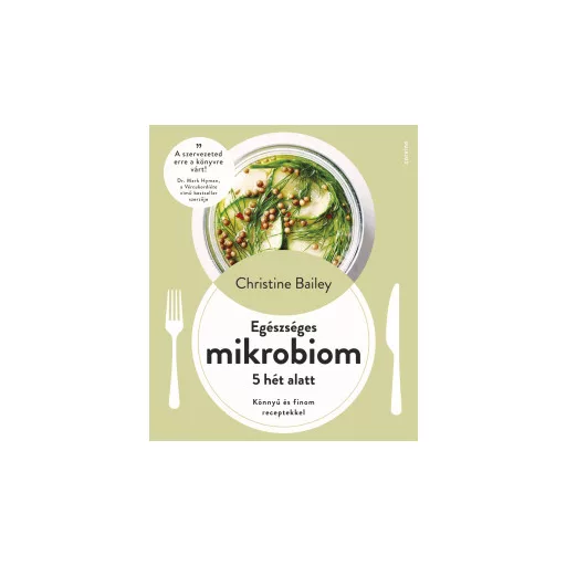 Egészséges mikrobiom 5 hét alatt - Könnyű és finom receptekkel - Christine Bailey