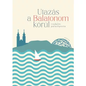Utazás a Balatonom körül - Szederkényi Olga szerk.