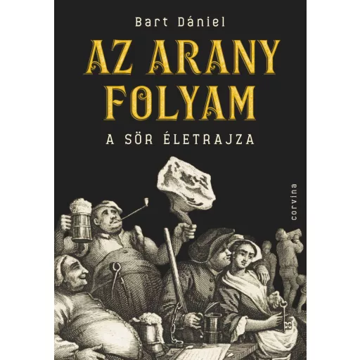 Az arany folyam - A sör életrajza - Bart Dániel