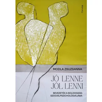   Jó lenne jól lenni - Bevezetés a boldogság szociálpszichológiájába - Modla Zsuzsanna