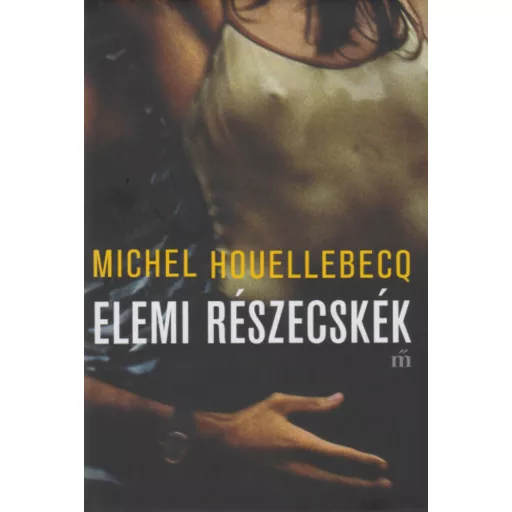 Elemi részecskék - Michel Houellebecq
