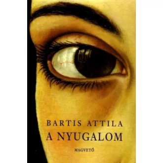 A nyugalom - Bartis Attila