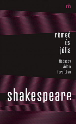 Rómeó és Júlia - Nádasdy Ádám fordítása - William Shakespeare