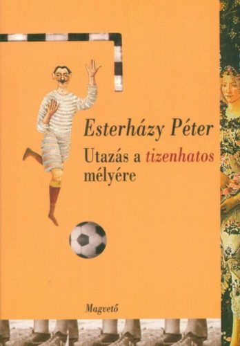 Utazás a tizenhatos mélyére (Esterházy Péter)