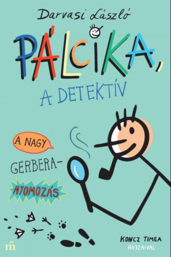 Pálcika, a detektív - A nagy Gerbera-nyomozás - Darvasi László