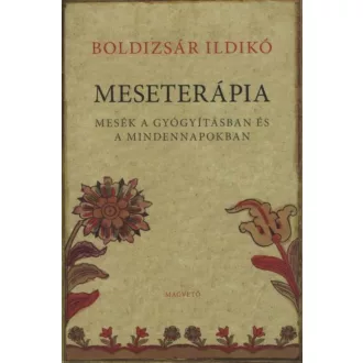 Meseterápia /Mesék a gyógyításban és a mindennapokban (Boldizsár Ildikó)