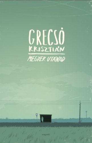 Megyek utánad - Grecsó Krisztián