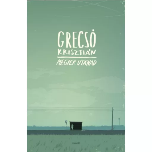 Megyek utánad - Grecsó Krisztián