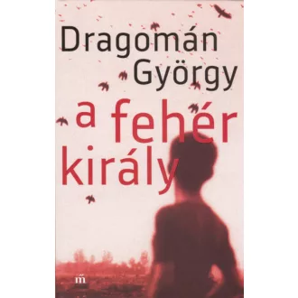A fehér király - Dragomán György