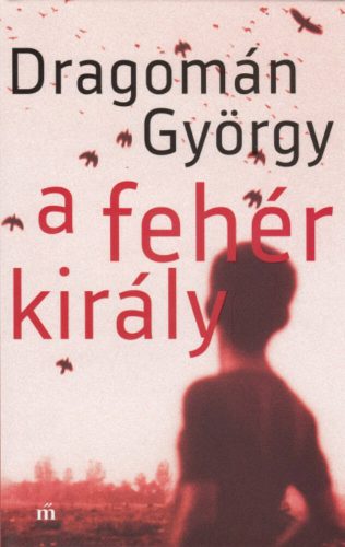 A fehér király - Dragomán György