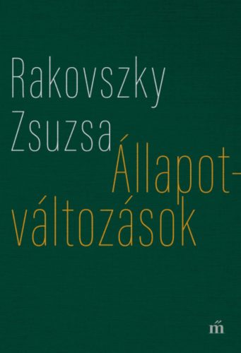 Állapotváltozások - Válogatott versek - Rakovszky Zsuzsa