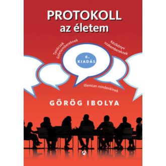 Protokoll az életem /Illemtan mindenkinek (7. kiadás) (Görög Ibolya)