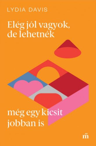 Elég jól vagyok, de lehetnék még egy kicsit jobban is - Lydia Davis