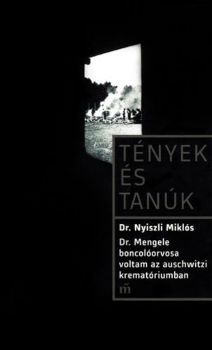 Dr. Mengele boncolóorvosa voltam az auschwitzi krematóriumban - Dr. Nyiszli Miklós