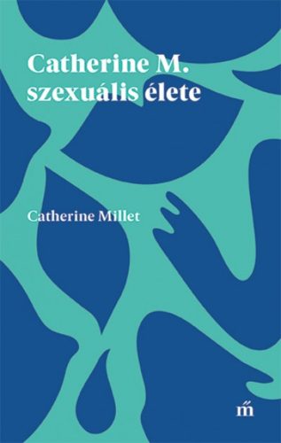 Catherine M. szexuális élete (Catherine Millet)