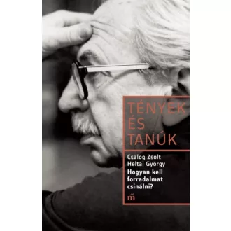Tények és tanúk: Hogyan kell forradalmat csinálni? - Heltai György portréja (Csalog Zsolt)