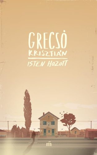 Isten hozott - Grecsó Krisztián (4. kiadás)