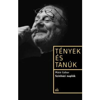 Tények és tanúk: Színházi naplók (Máté Gábor)