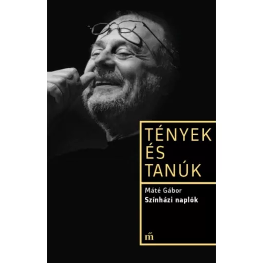 Tények és tanúk: Színházi naplók (Máté Gábor)