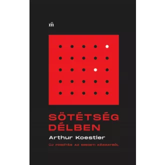   Sötétség délben - Arthur Koestler (Új fordítás az eredeti kéziratból)
