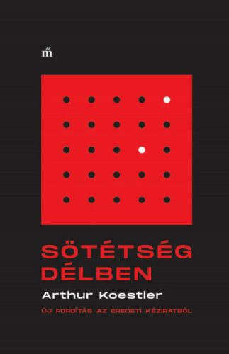 Sötétség délben - Arthur Koestler (Új fordítás az eredeti kéziratból)