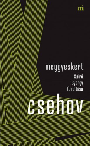 Meggyeskert - Spiró György fordítása - Anton Pavlovics Csehov